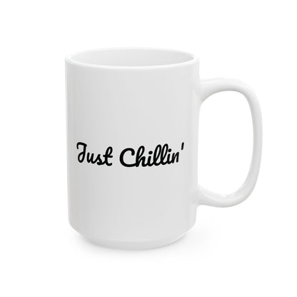 Funny Ceramic Mug - Just Chillin' - Perfect Gift for Coffee Lovers