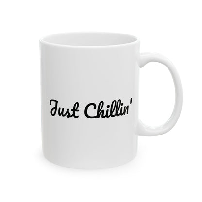 Funny Ceramic Mug - Just Chillin' - Perfect Gift for Coffee Lovers